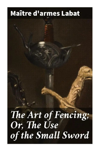 The art fencing - of, fencing;